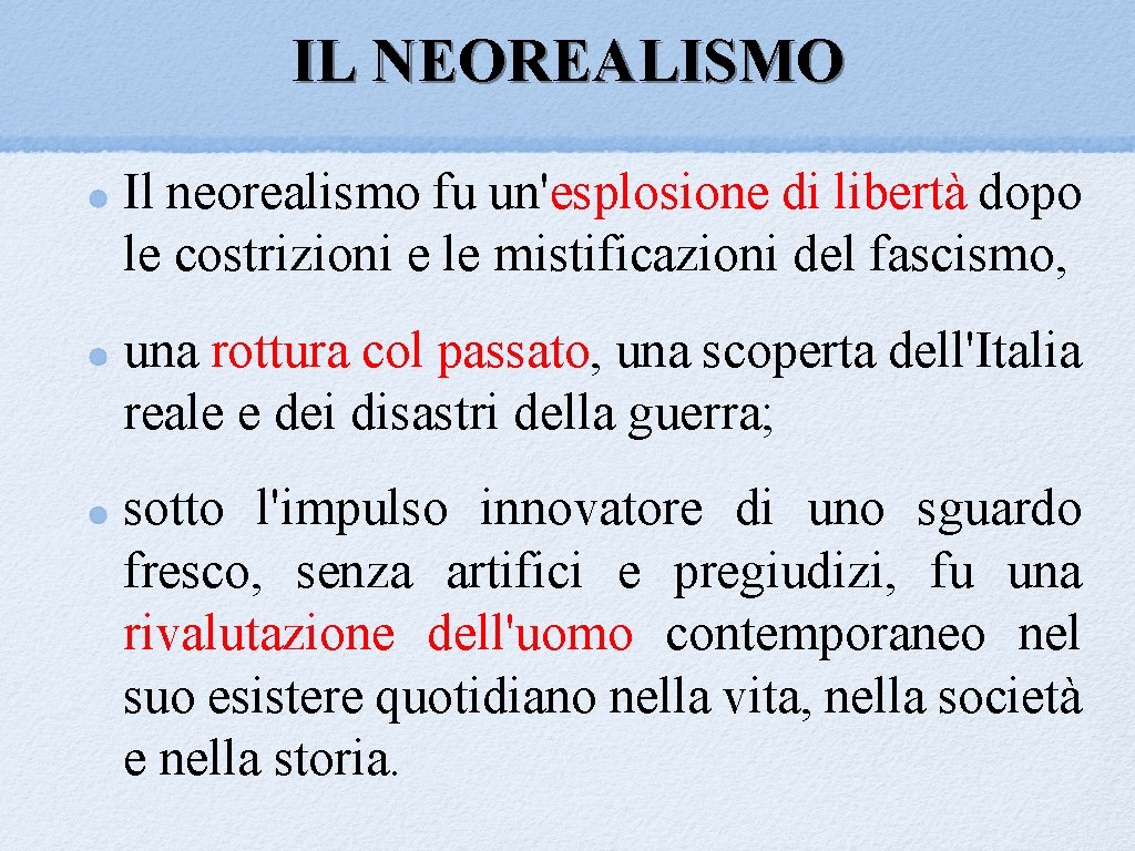 IL NEOREALISMO Il neorealismo fu un'esplosione di libertà dopo le costrizioni e le mistificazioni