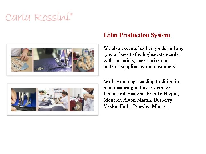 Lohn Production System We also execute leather goods and any type of bags to