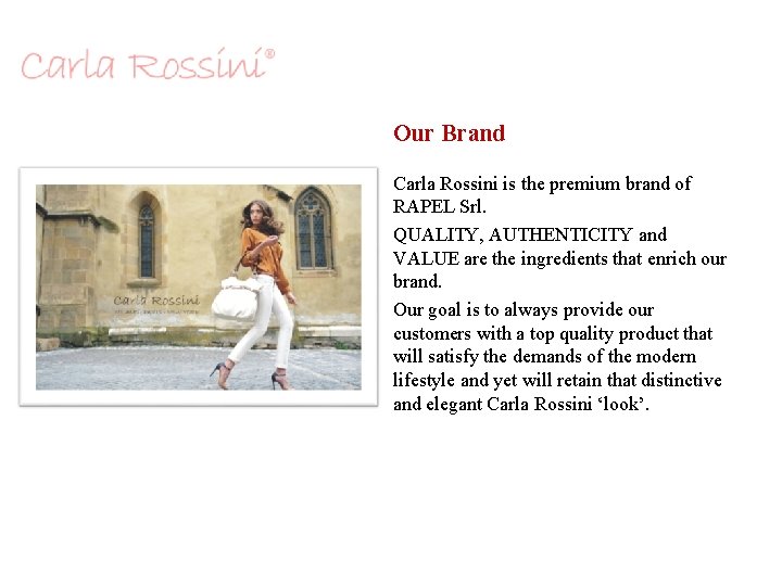 Our Brand Carla Rossini is the premium brand of RAPEL Srl. QUALITY, AUTHENTICITY and