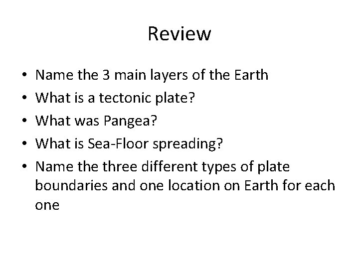 Review • • • Name the 3 main layers of the Earth What is