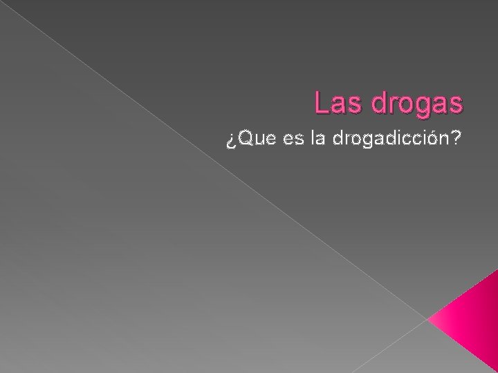 Las drogas ¿Que es la drogadicción? 