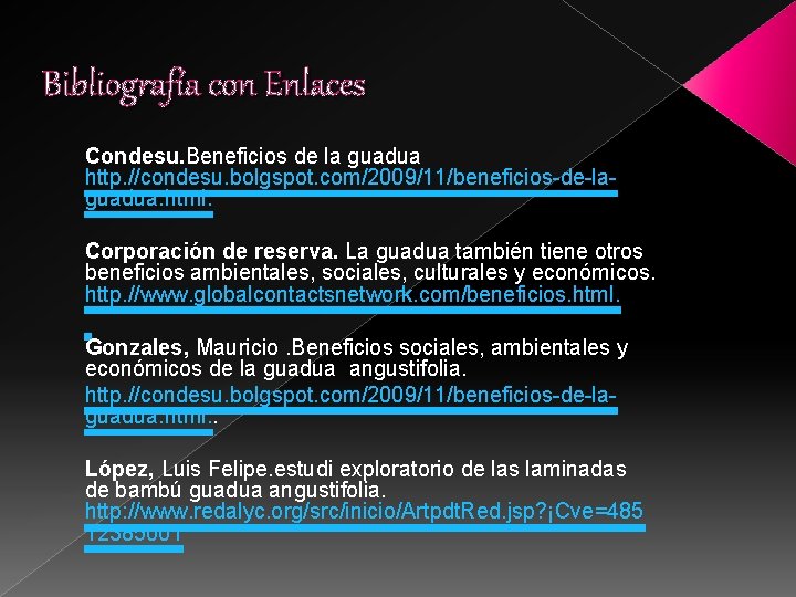 Bibliografía con Enlaces Condesu. Beneficios de la guadua http. //condesu. bolgspot. com/2009/11/beneficios-de-laguadua. html. Corporación
