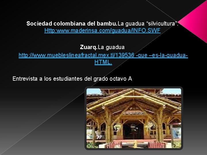 Sociedad colombiana del bambu. La guadua “silvicultura”. Http: www. maderinsa. com/guadua/INFO. SWF Zuarq. La