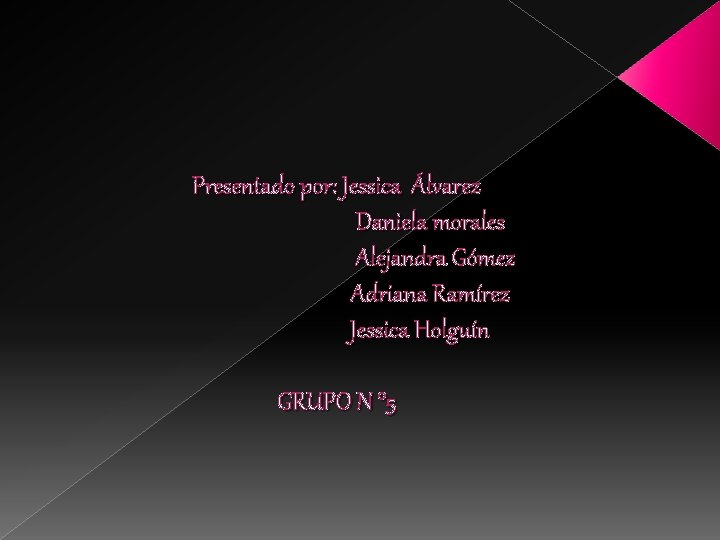 Presentado por: Jessica Álvarez Daniela morales Alejandra Gómez Adriana Ramírez Jessica Holguín GRUPO N