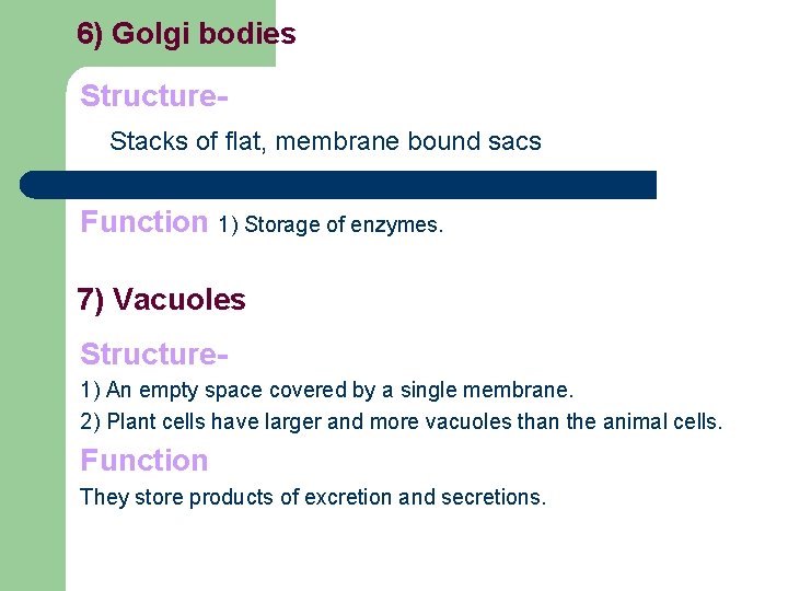 6) Golgi bodies Structure. Stacks of flat, membrane bound sacs Function 1) Storage of 6) Golgi bodies Structure. Stacks of flat, membrane bound sacs Function 1) Storage of