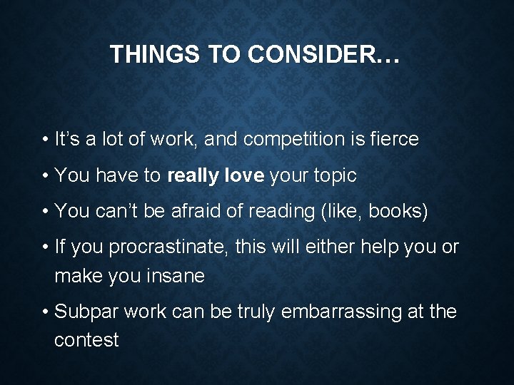 THINGS TO CONSIDER… • It’s a lot of work, and competition is fierce •