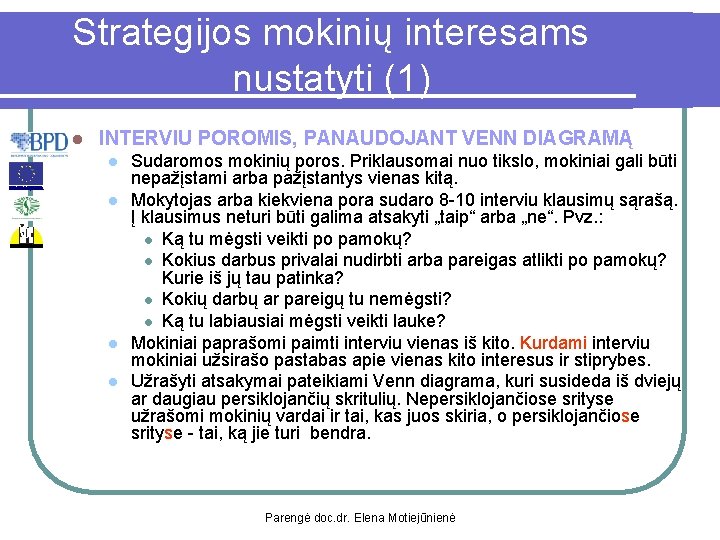 Strategijos mokinių interesams nustatyti (1) l INTERVIU POROMIS, PANAUDOJANT VENN DIAGRAMĄ l l Sudaromos