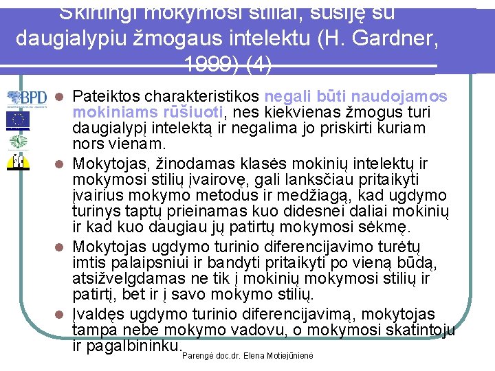 Skirtingi mokymosi stiliai, susiję su daugialypiu žmogaus intelektu (H. Gardner, 1999) (4) Pateiktos charakteristikos