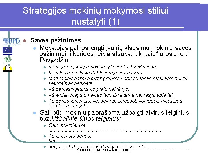 Strategijos mokinių mokymosi stiliui nustatyti (1) l Savęs pažinimas l Mokytojas gali parengti įvairių