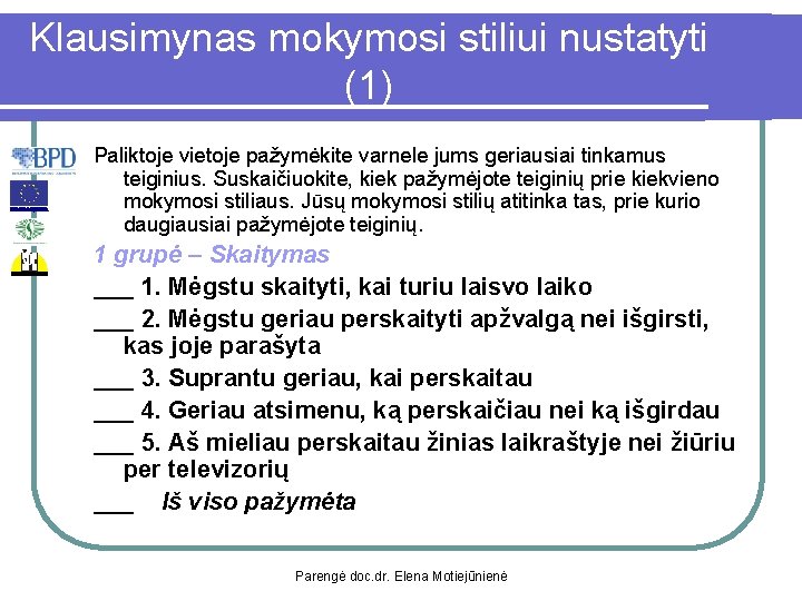 Klausimynas mokymosi stiliui nustatyti (1) Paliktoje vietoje pažymėkite varnele jums geriausiai tinkamus teiginius. Suskaičiuokite,