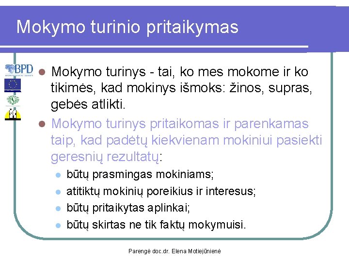 Mokymo turinio pritaikymas Mokymo turinys - tai, ko mes mokome ir ko tikimės, kad