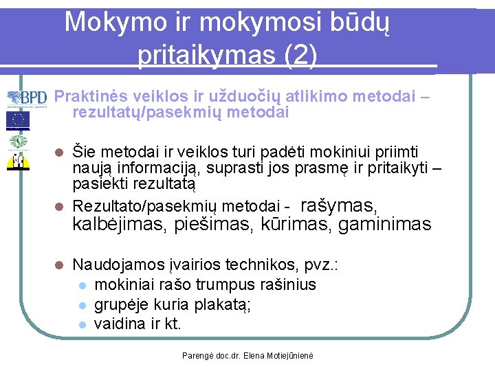 Mokymo ir mokymosi būdų pritaikymas (2) Praktinės veiklos ir užduočių atlikimo metodai – rezultatų/pasekmių