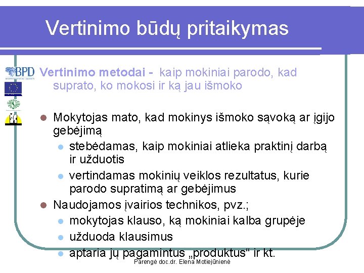 Vertinimo būdų pritaikymas Vertinimo metodai - kaip mokiniai parodo, kad suprato, ko mokosi ir