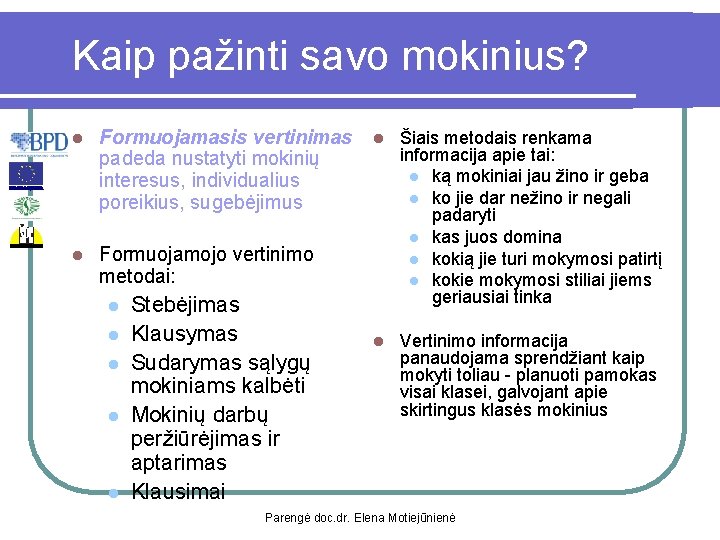 Kaip pažinti savo mokinius? l Formuojamasis vertinimas padeda nustatyti mokinių interesus, individualius poreikius, sugebėjimus