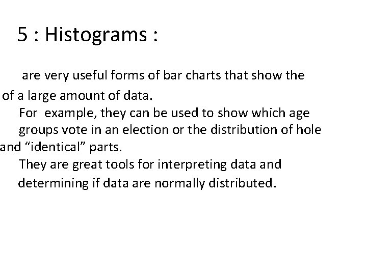 5 : Histograms : are very useful forms of bar charts that show the 5 : Histograms : are very useful forms of bar charts that show the