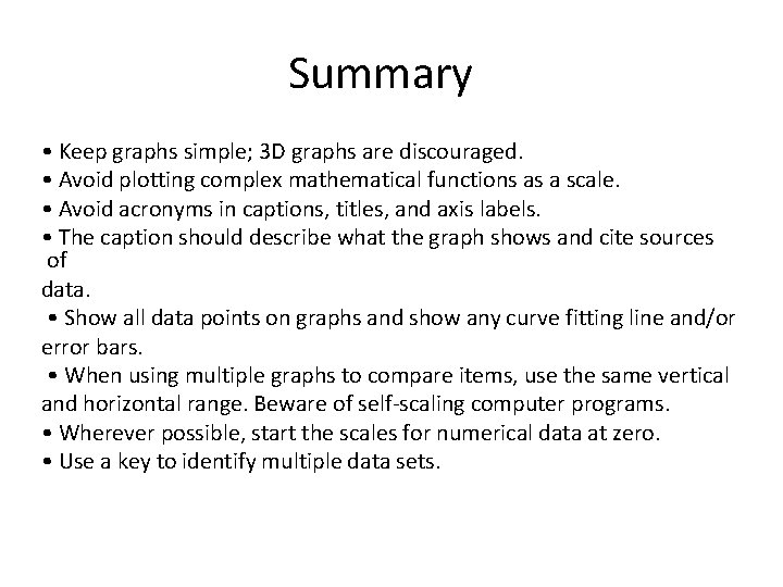 Summary • Keep graphs simple; 3 D graphs are discouraged. • Avoid plotting complex Summary • Keep graphs simple; 3 D graphs are discouraged. • Avoid plotting complex