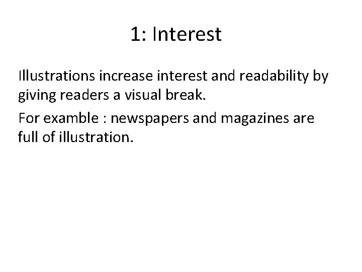1: Interest Illustrations increase interest and readability by giving readers a visual break. For 1: Interest Illustrations increase interest and readability by giving readers a visual break. For