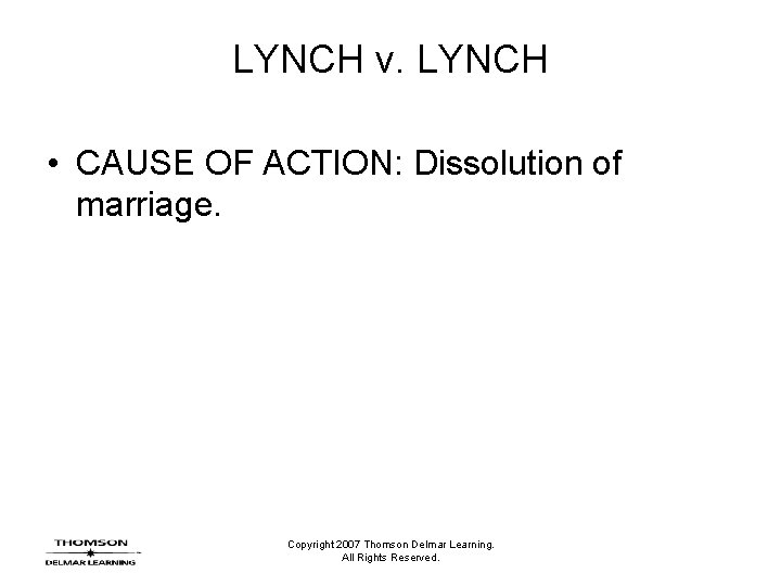 LYNCH v. LYNCH • CAUSE OF ACTION: Dissolution of marriage. Copyright 2007 Thomson Delmar