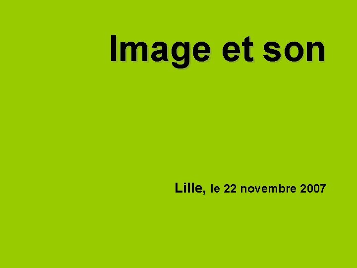 Image et son Lille, le 22 novembre 2007 