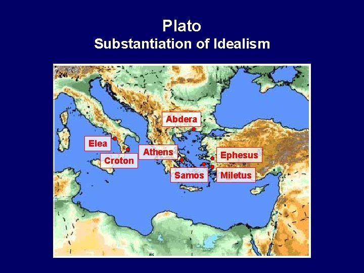 Plato Substantiation of Idealism Abdera Elea Croton Athens Ephesus Samos Miletus 