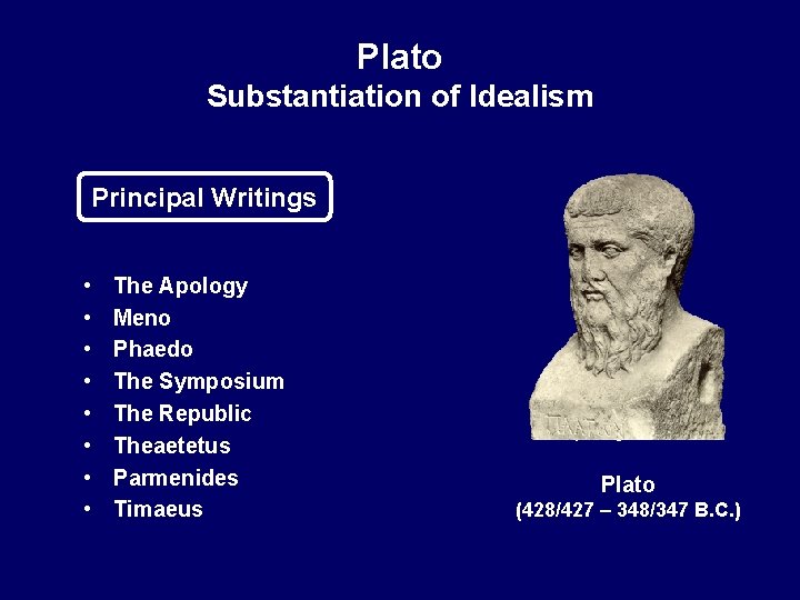 Plato Substantiation of Idealism Principal Writings • • The Apology Meno Phaedo The Symposium Plato Substantiation of Idealism Principal Writings • • The Apology Meno Phaedo The Symposium