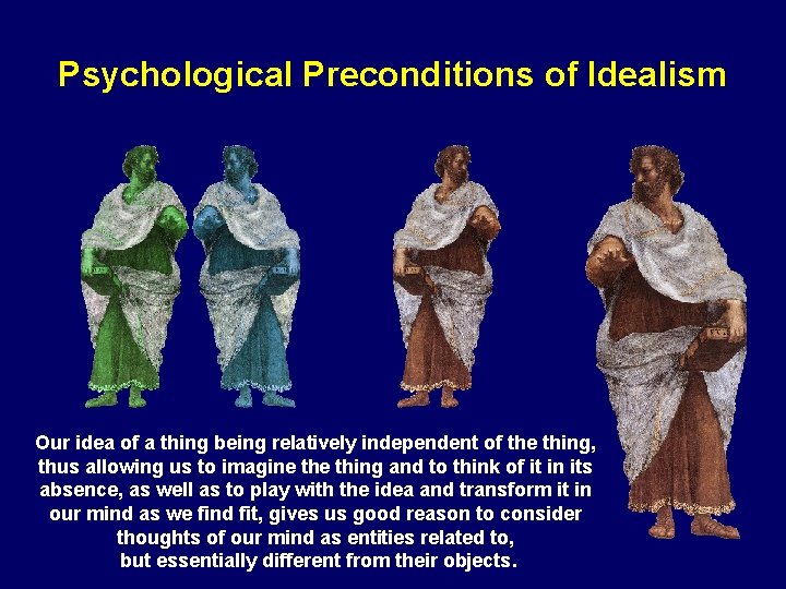 Psychological Preconditions of Idealism Our idea of a thing being relatively independent of the