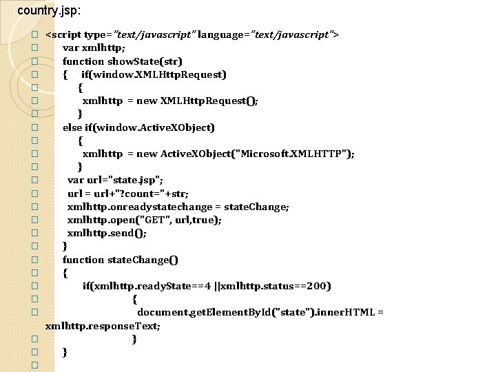 country. jsp: <script type="text/javascript" language="text/javascript"> var xmlhttp; function show. State(str) { if(window. XMLHttp. Request)