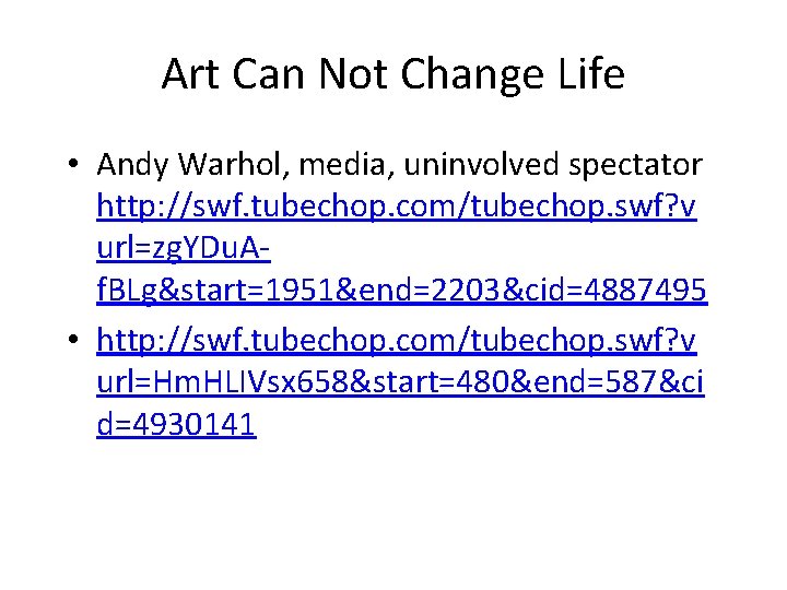 Art Can Not Change Life • Andy Warhol, media, uninvolved spectator http: //swf. tubechop.