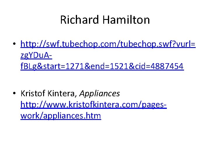 Richard Hamilton • http: //swf. tubechop. com/tubechop. swf? vurl= zg. YDu. Af. BLg&start=1271&end=1521&cid=4887454 •