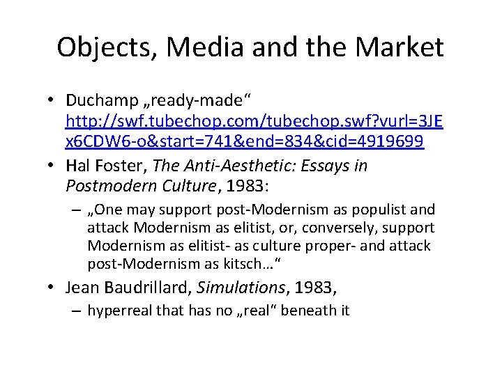 Objects, Media and the Market • Duchamp „ready-made“ http: //swf. tubechop. com/tubechop. swf? vurl=3