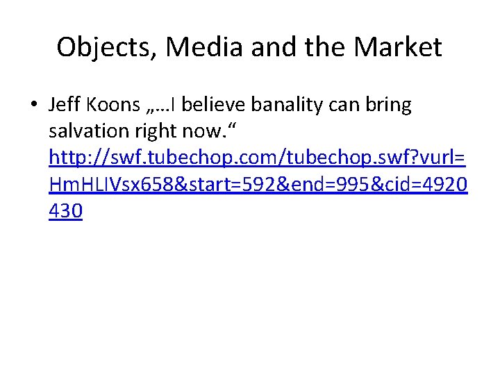 Objects, Media and the Market • Jeff Koons „…I believe banality can bring salvation