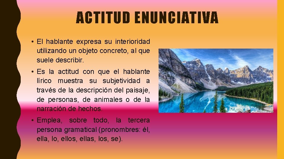 ACTITUD ENUNCIATIVA • El hablante expresa su interioridad utilizando un objeto concreto, al que