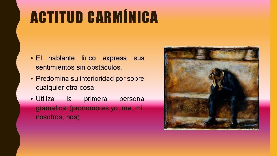 ACTITUD CARMÍNICA • El hablante lírico expresa sus sentimientos sin obstáculos. • Predomina su