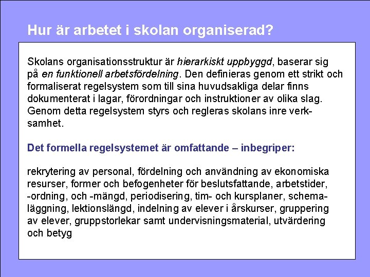 Hur är arbetet i skolan organiserad? Skolans organisationsstruktur är hierarkiskt uppbyggd, baserar sig på