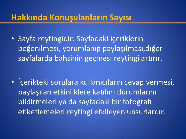 Hakkında Konuşulanların Sayısı • Sayfa reytingidir. Sayfadaki içeriklerin beğenilmesi, yorumlanıp paylaşılması, diğer sayfalarda bahsinin