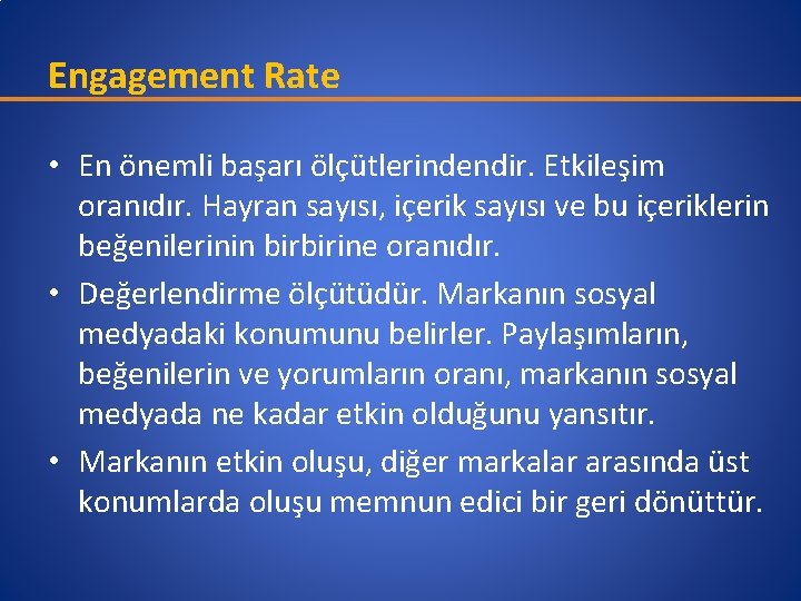 Engagement Rate • En önemli başarı ölçütlerindendir. Etkileşim oranıdır. Hayran sayısı, içerik sayısı ve