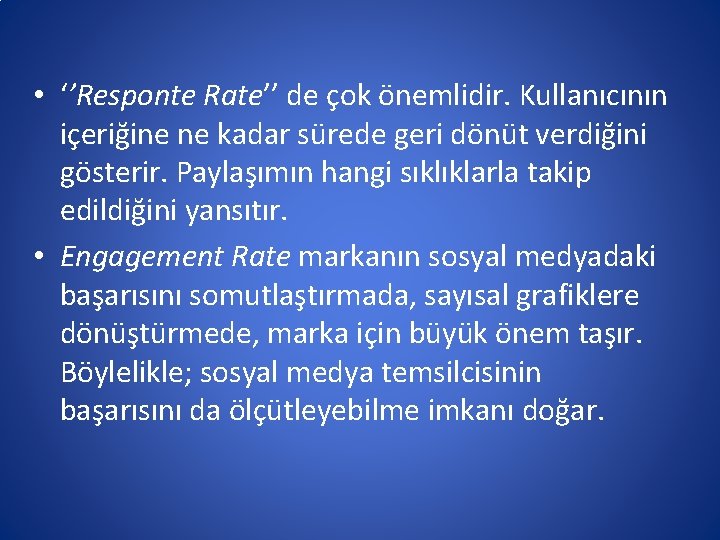  • ‘’Responte Rate’’ de çok önemlidir. Kullanıcının içeriğine ne kadar sürede geri dönüt