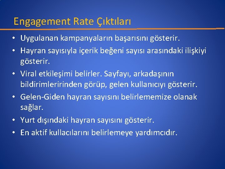 Engagement Rate Çıktıları • Uygulanan kampanyaların başarısını gösterir. • Hayran sayısıyla içerik beğeni sayısı