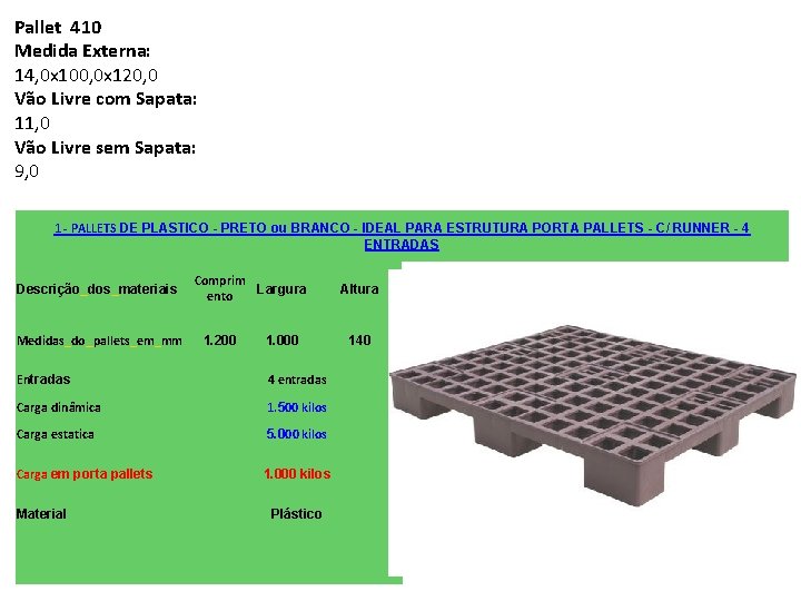 Pallet 410 Medida Externa: 14, 0 x 100, 0 x 120, 0 Vão Livre Pallet 410 Medida Externa: 14, 0 x 100, 0 x 120, 0 Vão Livre