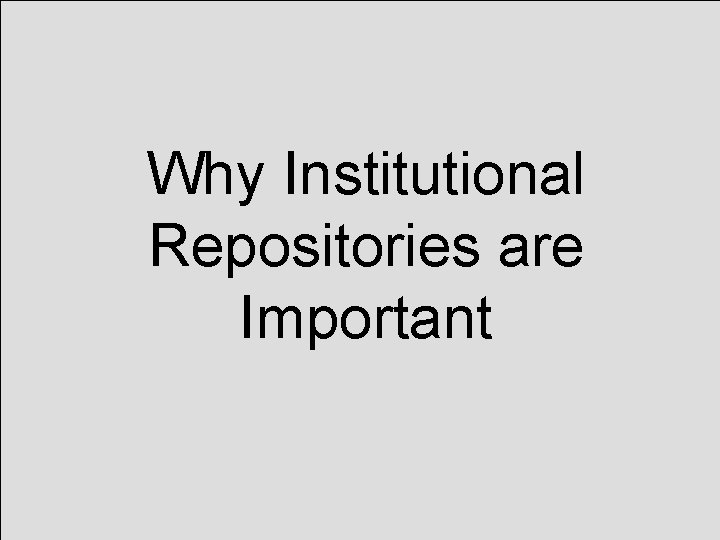 Why Institutional Repositories are Important 