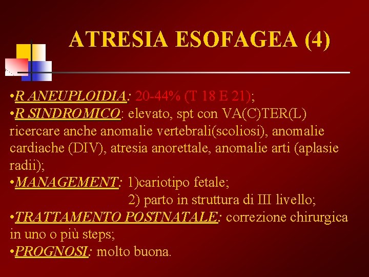 ATRESIA ESOFAGEA (4) • R ANEUPLOIDIA: ANEUPLOIDIA 20 -44% (T 18 E 21); •