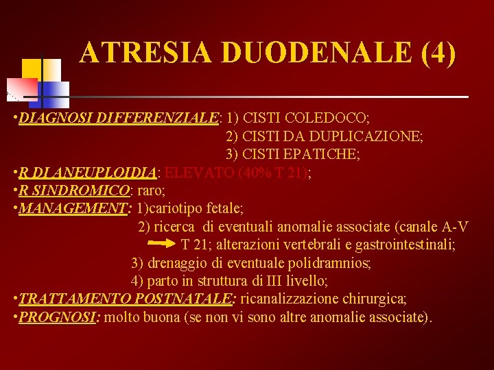 ATRESIA DUODENALE (4) • DIAGNOSI DIFFERENZIALE: DIFFERENZIALE 1) CISTI COLEDOCO; 2) CISTI DA DUPLICAZIONE;