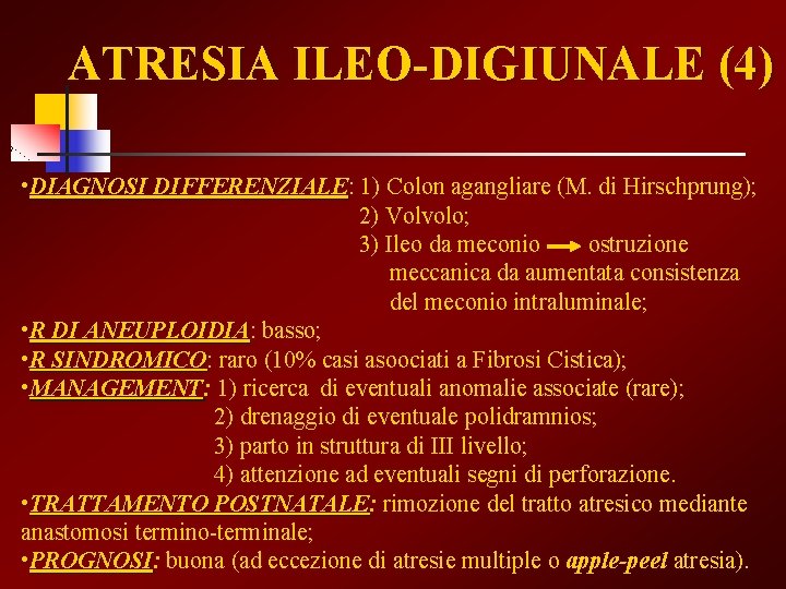 ATRESIA ILEO-DIGIUNALE (4) • DIAGNOSI DIFFERENZIALE: DIFFERENZIALE 1) Colon agangliare (M. di Hirschprung); 2)