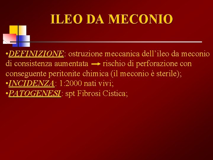 ILEO DA MECONIO • DEFINIZIONE: DEFINIZIONE ostruzione meccanica dell’ileo da meconio di consistenza aumentata