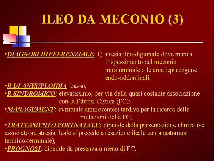 ILEO DA MECONIO (3) • DIAGNOSI DIFFERENZIALE: DIFFERENZIALE 1) atresia ileo-digiunale dove manca l’ispessimento