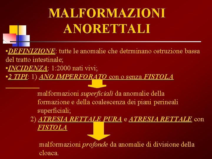 MALFORMAZIONI ANORETTALI • DEFINIZIONE: DEFINIZIONE tutte le anomalie che detrminano ostruzione bassa del tratto