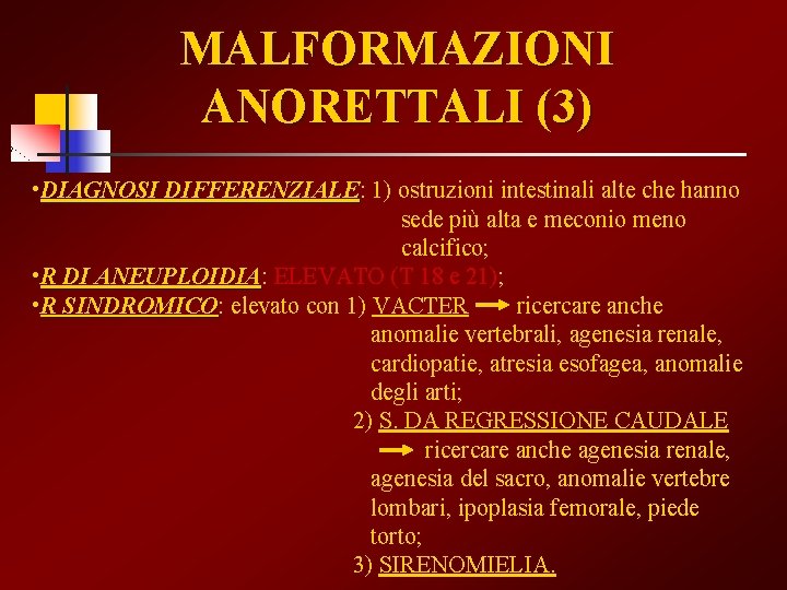 MALFORMAZIONI ANORETTALI (3) • DIAGNOSI DIFFERENZIALE: DIFFERENZIALE 1) ostruzioni intestinali alte che hanno sede