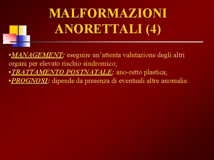 MALFORMAZIONI ANORETTALI (4) • MANAGEMENT: MANAGEMENT eseguire un’attenta valutazione degli altri organi per elevato