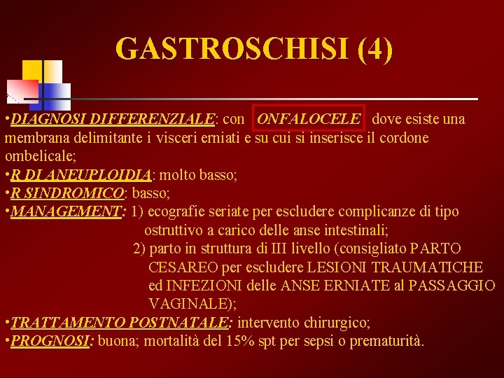 GASTROSCHISI (4) • DIAGNOSI DIFFERENZIALE: DIFFERENZIALE con ONFALOCELE dove esiste una membrana delimitante i