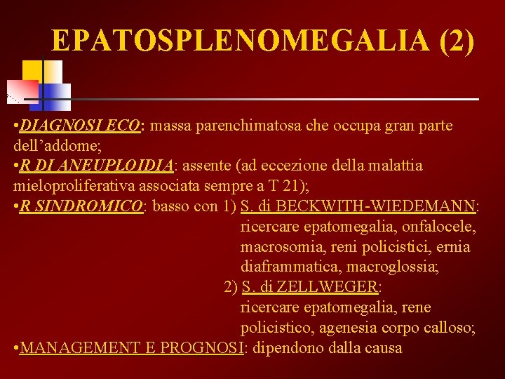 EPATOSPLENOMEGALIA (2) • DIAGNOSI ECO: ECO massa parenchimatosa che occupa gran parte dell’addome; •